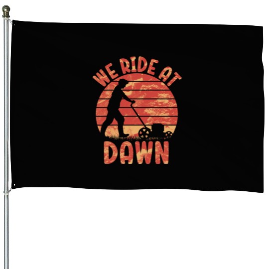 We Ride At Dawn Dad Lawn Mower Make Laugh Day Yard House Flags