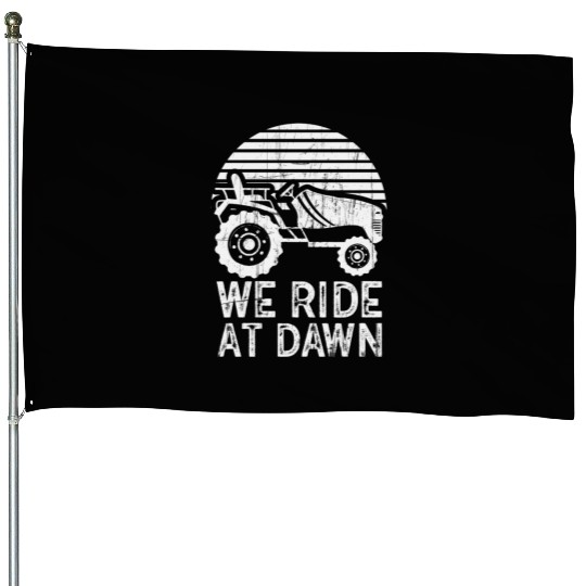 We Ride At Dawn Dad Lawn Mower Make Laugh Day Yard House Flags