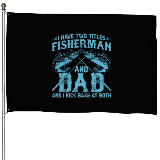 I Have Two Titles Fisherman Dad Bass Fishing Fathe House Flags