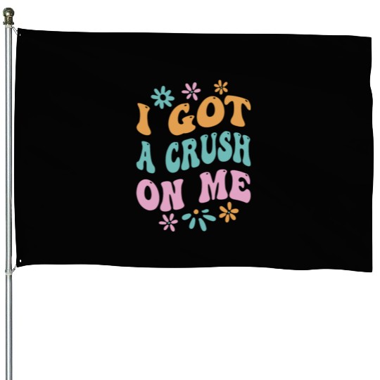 I Got A Crush On Me Positive Self Love Myself House Flags