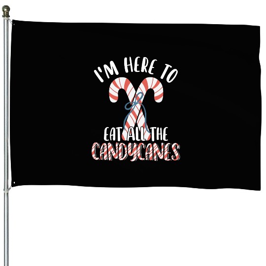 I'm Here to Eat All The Candy Canes Funny Cute House Flags