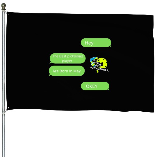 The Best Pickleball Are Born In May House Flags