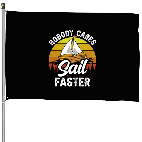 Nobody Cares Sail Faster Cute Motivation Sayings House Flags