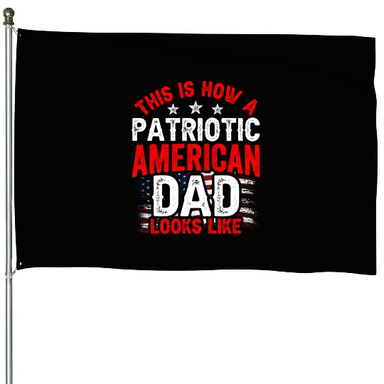 This Is How A Patriotic American Dad Looks Like US House Flags