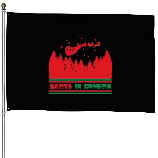 Santa is coming House Flags