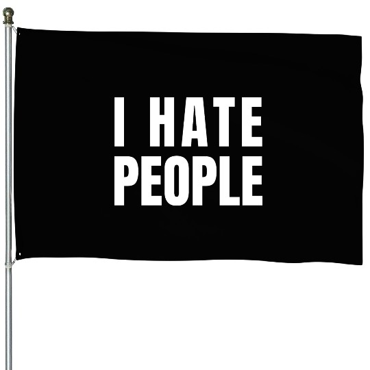 I Hate People House Flags