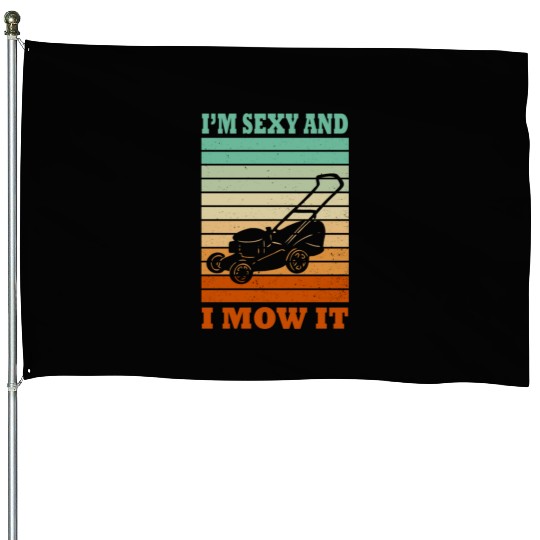 I'm Sexy and I Mow It Lawn Mowing Gardening Lover House Flags