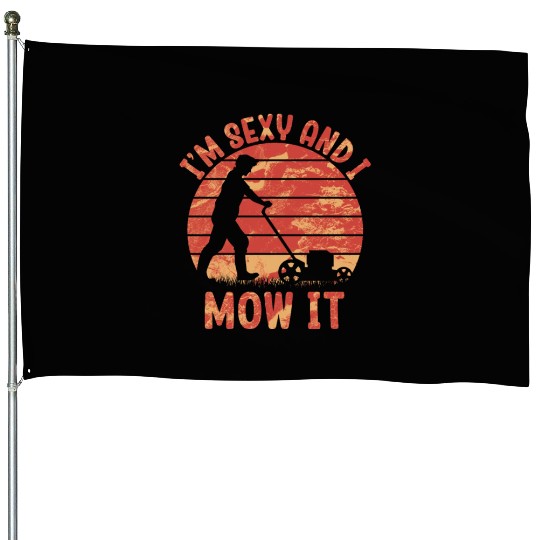 I'm Sexy and I Mow It Lawn Mowing Gardening Lover House Flags