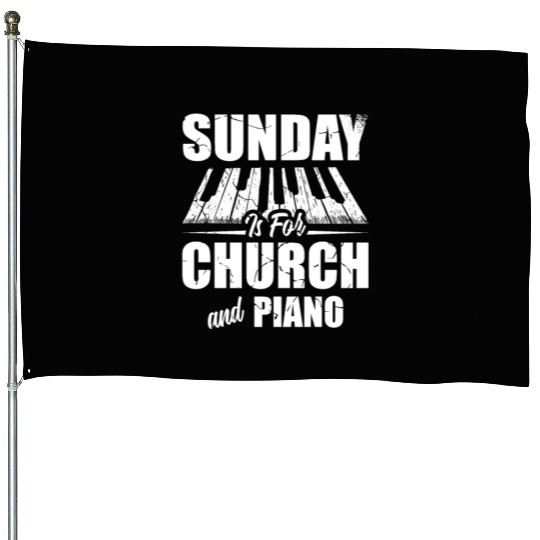 Sunday Is For Church And Piano Christian Believer House Flags