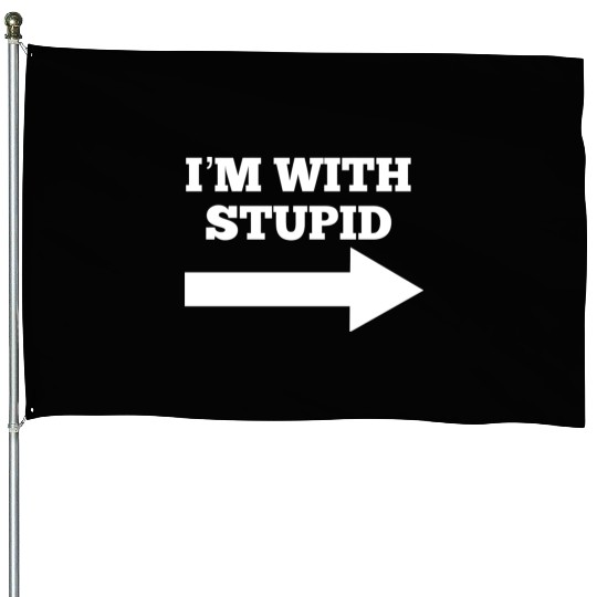 Funny Im With Stupid Arrow Points Right House Flags