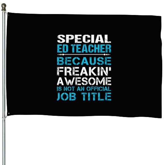 Special Ed Teacher House Flags - Freaking Awesome Gift