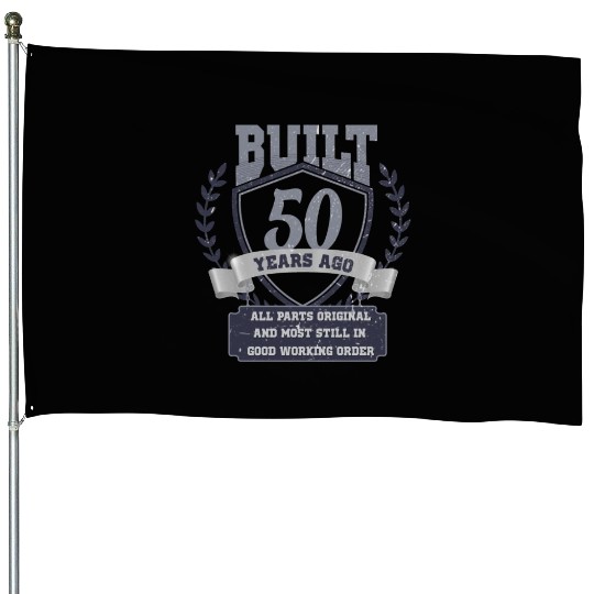 It takes 50 Years to look so good. 50th birthday House Flags