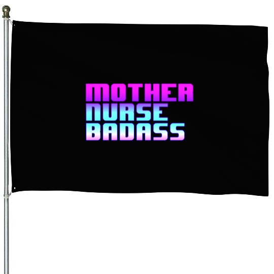 Mother, Nurse, Badass House Flags