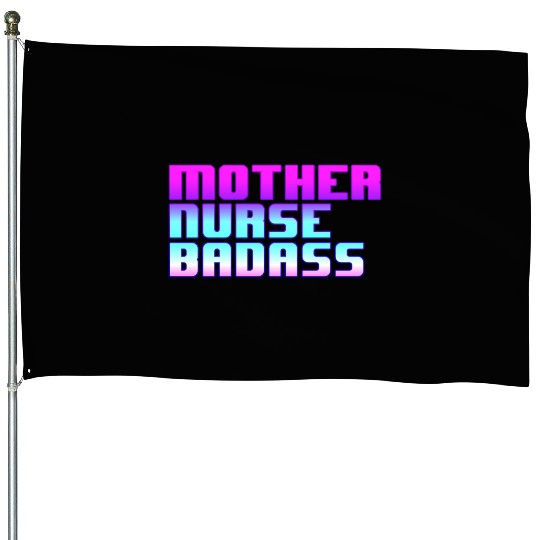 Mother, Nurse, Badass House Flags