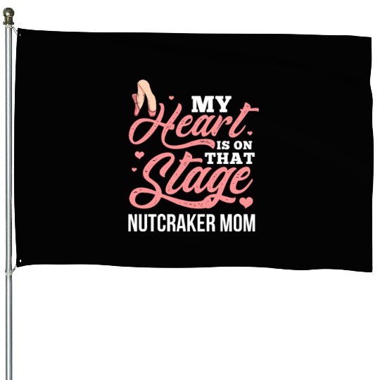 My Heart Is On That Stage Nutcracker Mom House Flags