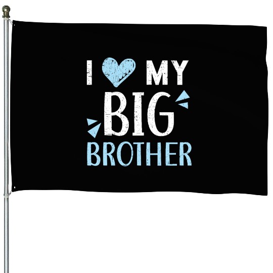 I Love My Big Brother Best Bro Ever Brotherhood House Flags