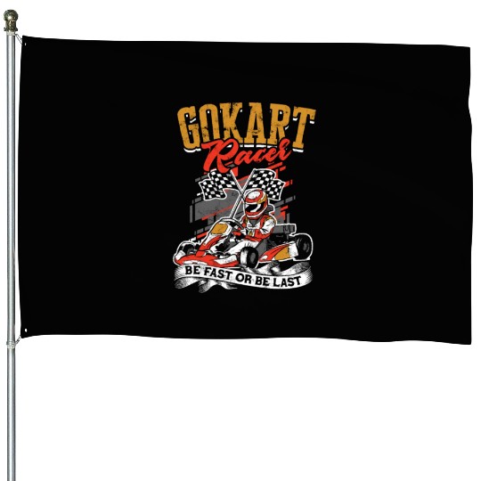 Go kart racer Be fast or be last - go kart racing House Flags