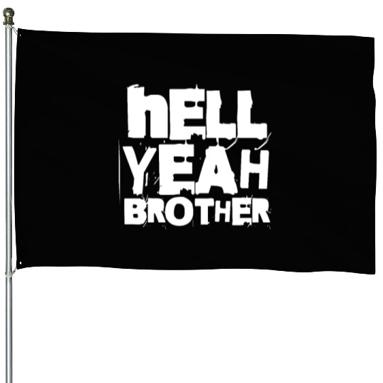 Hell Yeah Brother House Flags