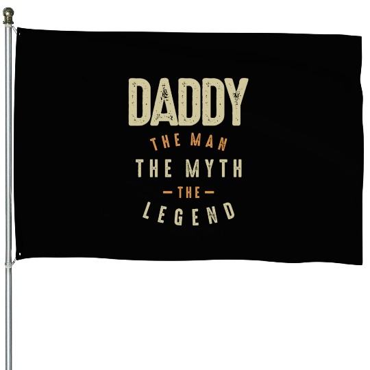 Daddy The Man The Myth The Legend - Father House Flags