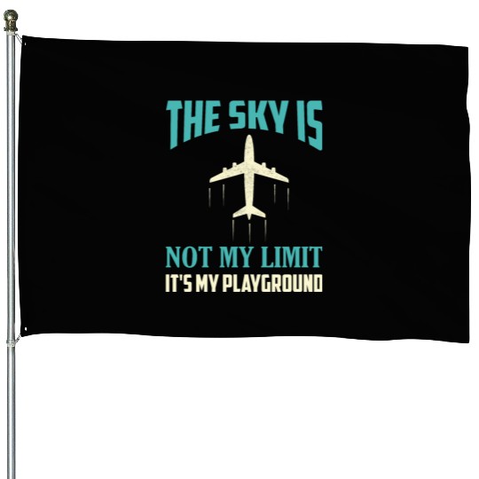 The Sky Is Not My Limit It's My Playground Pilot A House Flags