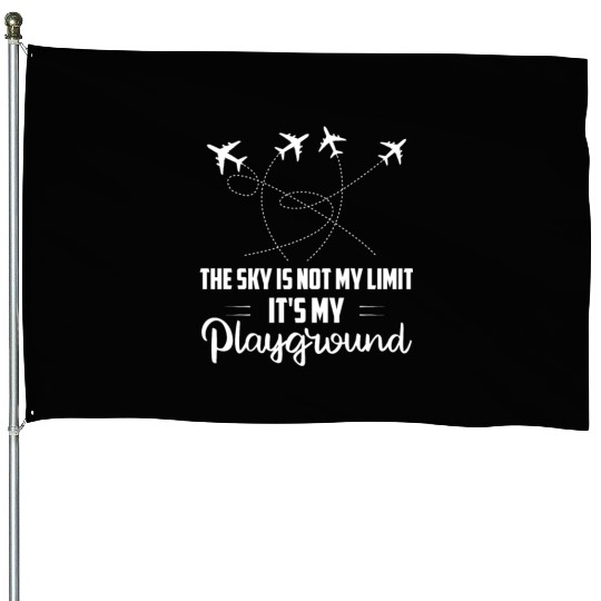 The Sky Is Not My Limit It's My Playground Aviatio House Flags