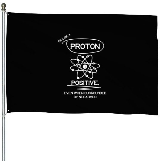 PROTON Stay Positive Science Teacher Student Gifts House Flags