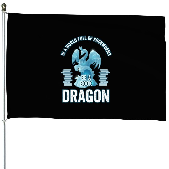 In A World Full Of Bookworms Be A Book Dragon House Flags