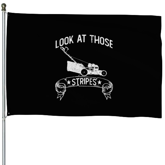 Look At Those Stripes - Lawn Mowing Funny Dad Lawn House Flags