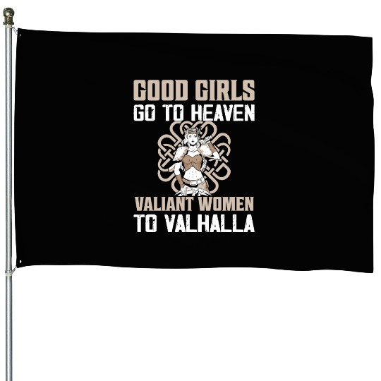 Good Girls Go To Heaven Valiant Women To Valhalla House Flags