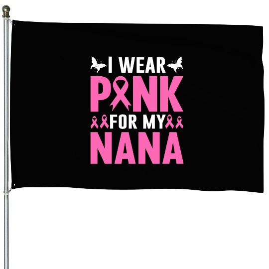 I Wear Pink For My Nana House Flags