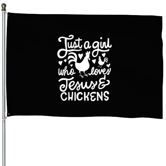 Just A Girl Who Loves Jesus And Chickens Farmer House Flags