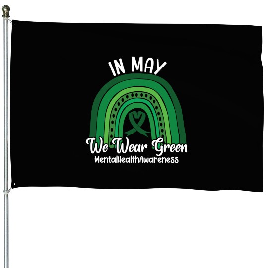 In May We Wear Green Mental Health House Flags