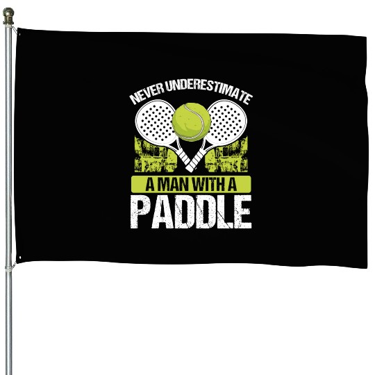Paddle Tennis Player Match Never underestimate House Flags