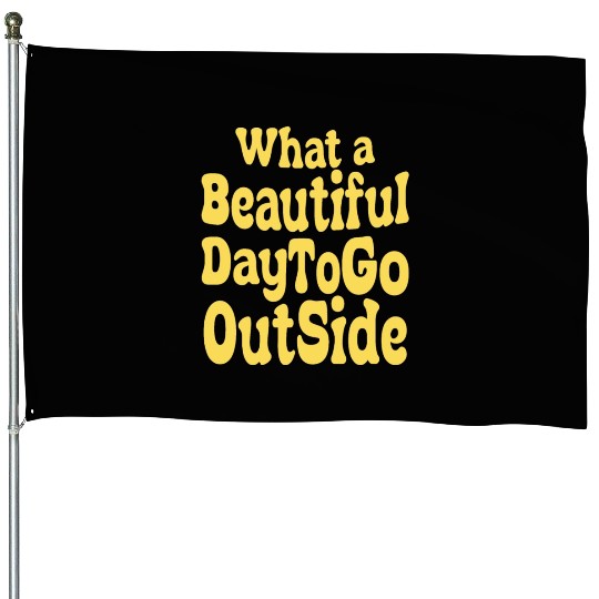 what a beautiful day to go outside Tiktok inspierd House Flags