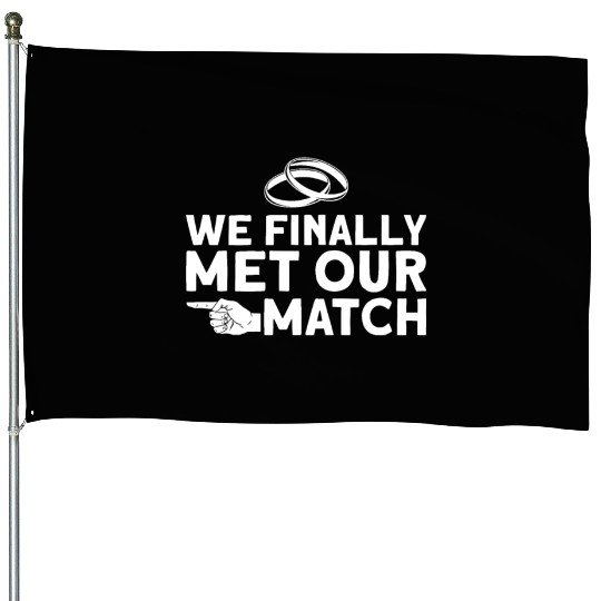 We Finally Met Our Match - Bride Groom Matching House Flags