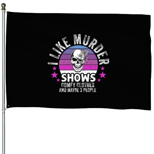 I Like Murder Shows Comfy Clothes And 3 People House Flags