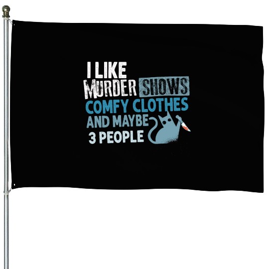 I Like Murder Shows Comfy Clothes And 3 People House Flags