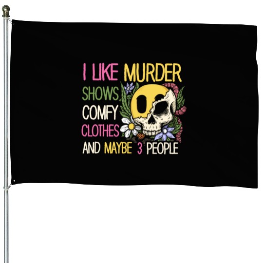 I Like Murder Shows Comfy Clothes And 3 People House Flags