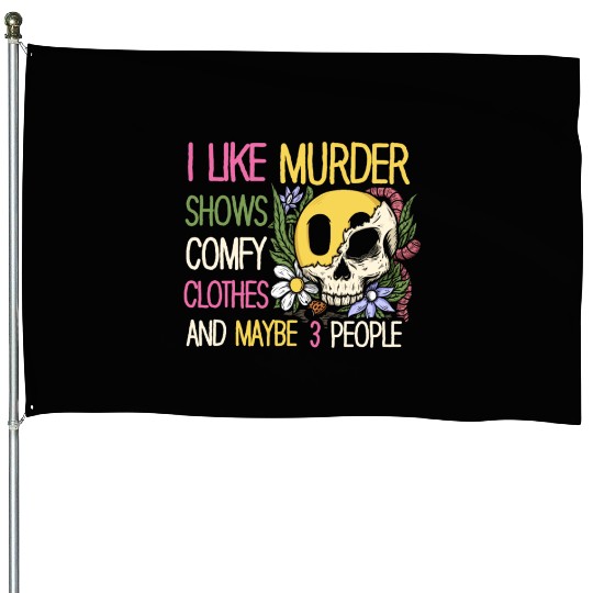 I Like Murder Shows Comfy Clothes And 3 People House Flags