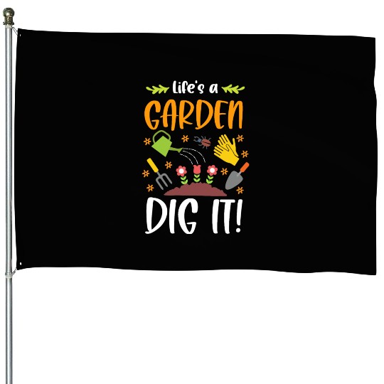 Life's A Garden Dig It Funny Gardening Pun House Flags