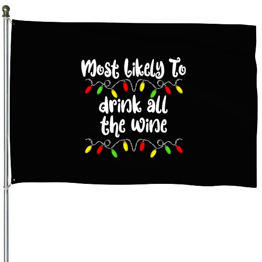 Most Likely To Christmas Drink All The Wine Family House Flags
