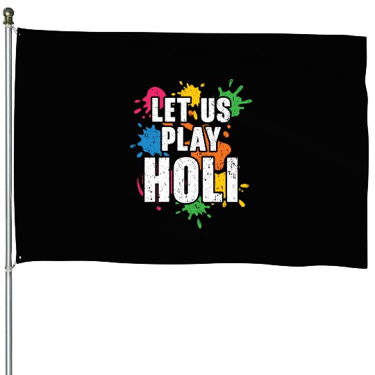Let Us Play Holi Hindu Buddhist Holi Festival House Flags