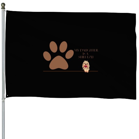 My daughter is a Shih Tzu House Flags