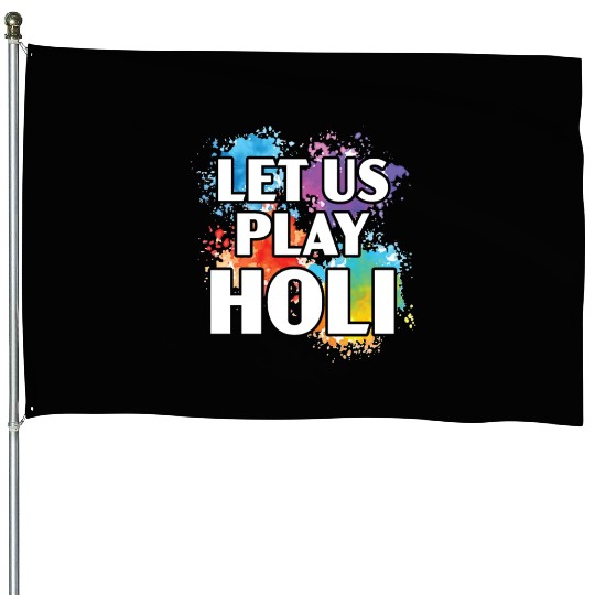 Let Us Play Holi Hindu Buddhist Holi Festival House Flags