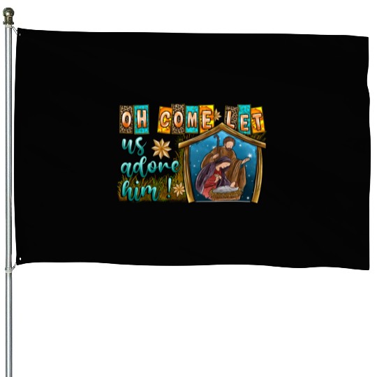 Oh Come Let Us Adore Him House Flags