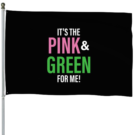 It's The Pink and Green For Me Sorority House Flags