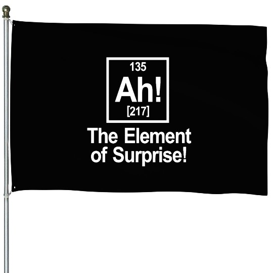 Ah Element Of Surprise House Flags