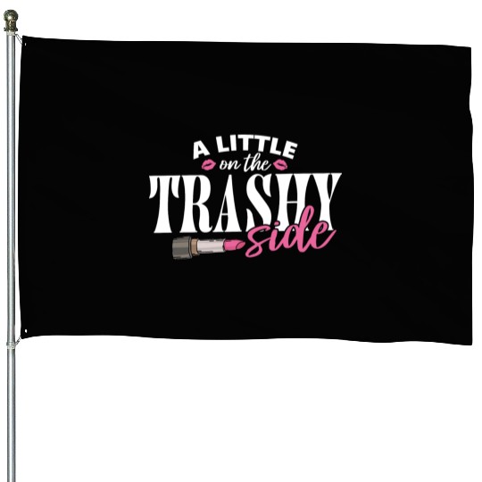 Little On The Trashy Side Funny Country Music House Flags