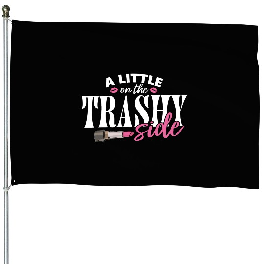 Little On The Trashy Side Funny Country Music House Flags