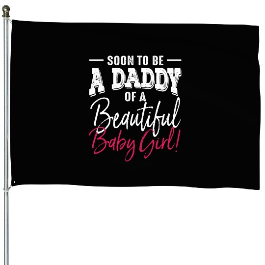 Soon To Be A Daddy Baby Girl Expecting Father House Flags
